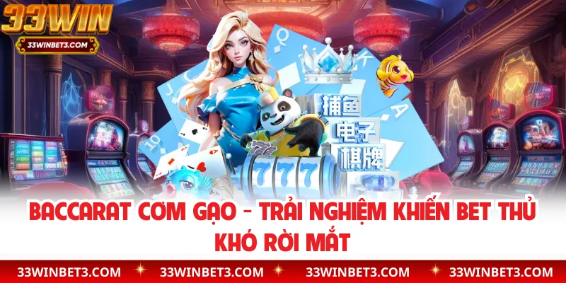 Baccarat Cơm Gạo - Trải Nghiệm Khiến Bet Thủ Khó Rời Mắt