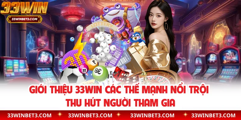 Giới thiệu 33WIN các thế mạnh nổi trội thu hút người tham gia